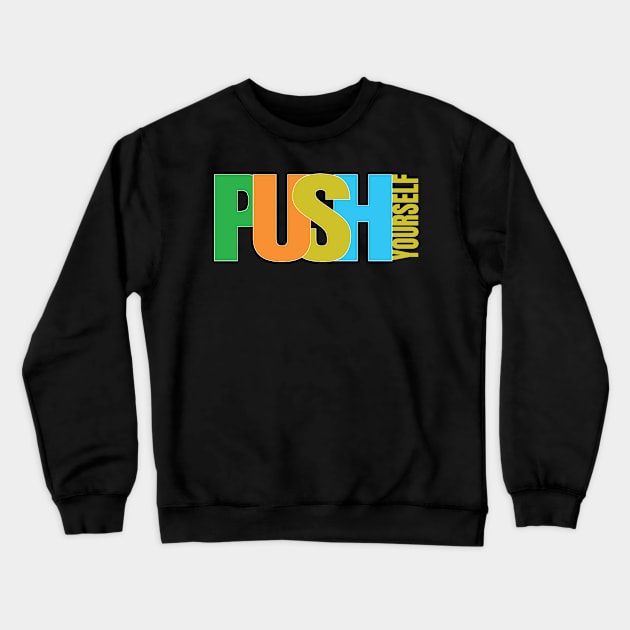 PUSH YOURSELF DESIGN BY TEEZTOTALLER Crewneck Sweatshirt by TEEZTOTALLER